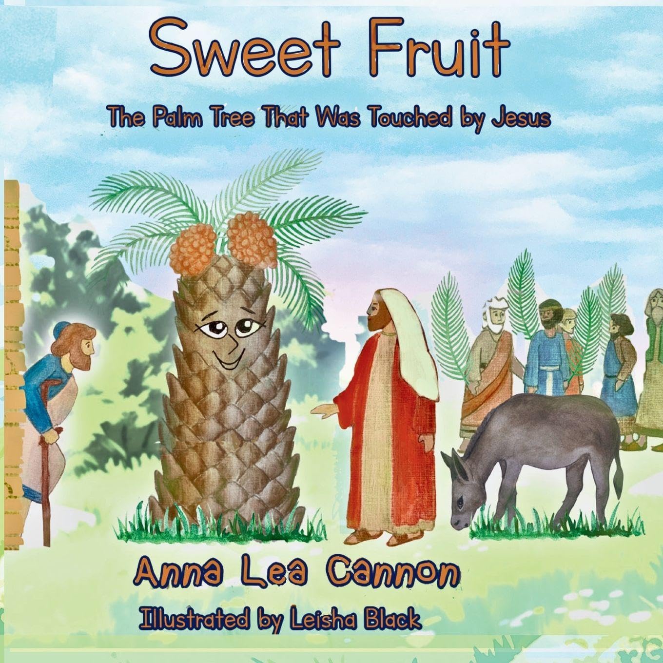 Sweet Fruit: The Palm Tree That Was Touched by Jesus: 2 (Tales of Talking Trees)