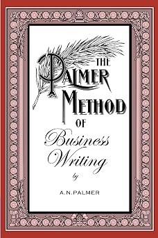 The Palmer Method of Business Writing Reviving Elegance The Updated Palmer Method for Contemporary Writers