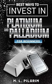 BEST WAYS TO INVEST IN PLATINUM AND PALLADIUM FOR BEGINNERS: 11