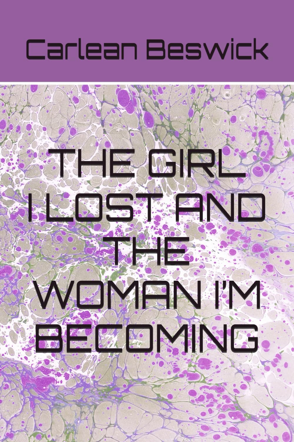 THE GIRL I LOST AND THE WOMAN I’M BECOMING