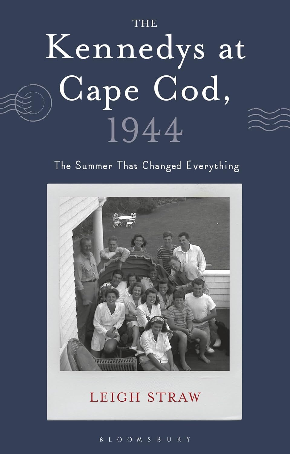 The Kennedys at Cape Cod, 1944: The Summer That Changed Everything