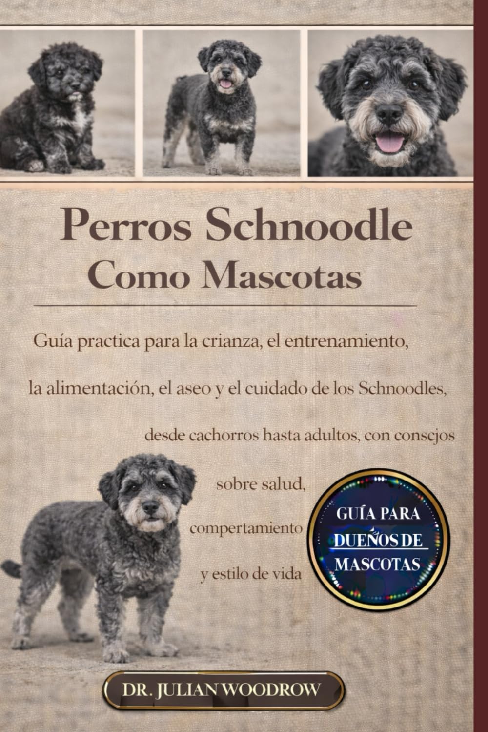 LOS PERROS SCHNOODLES COMPLETOS COMO MASCOTAS: Guía práctica para la crianza, el entrenamiento, la alimentación, el aseo y el cuidado de los ... sobre salud, comportamiento y estilo de vida.