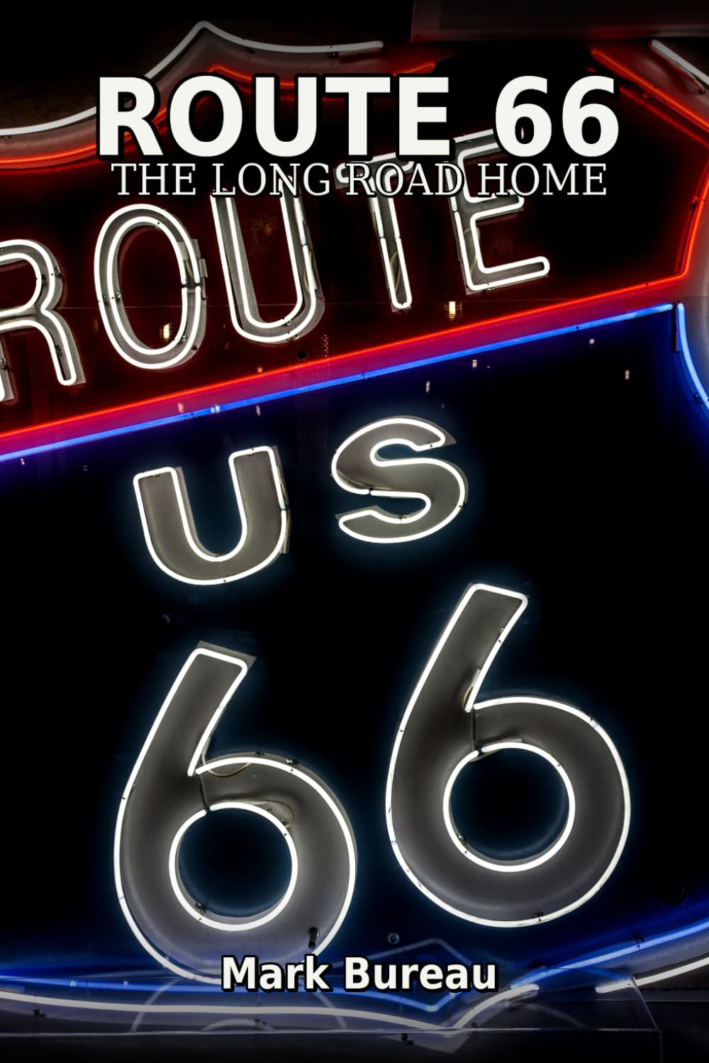 Route 66 — The Long Road Home: A Journey Through Memory, Motion, and the American Myth (Spirit Roads of America -)