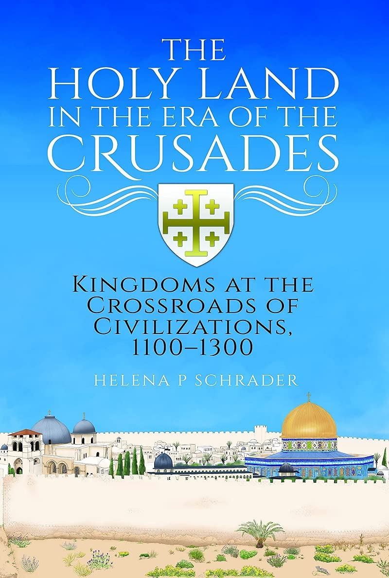 The Holy Land in the Era of the Crusades: Kingd. Schrader**