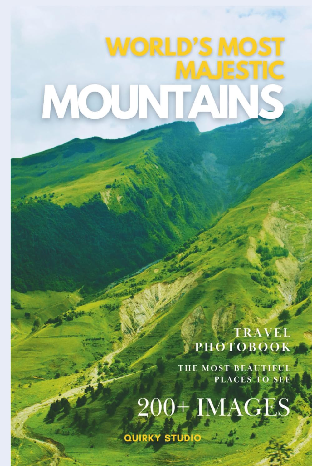 World’s Most Majestic Mountains: A Photo Collection of Legendary Peaks and Scenic Landscapes | A Stunning Coffee Table Travel Photobook (Full-Color)