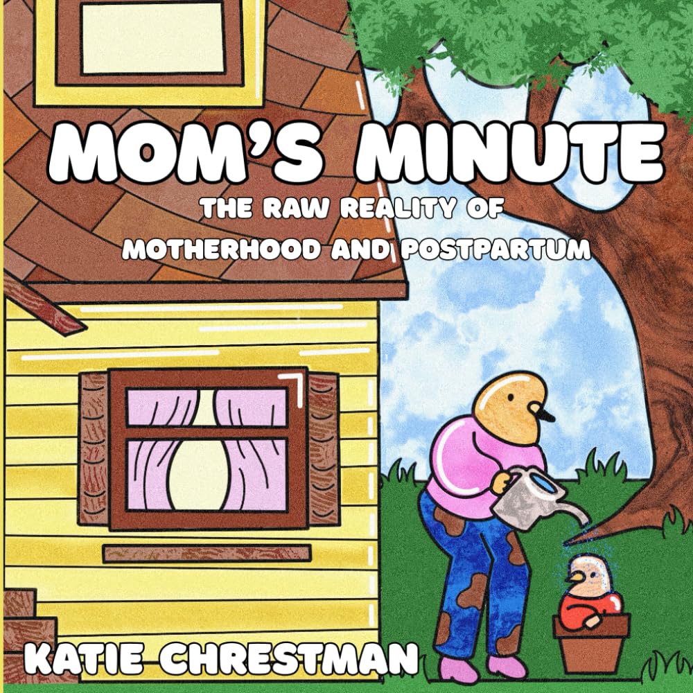 Mom's Minute: Raw, Real, and Relaxing — A Coloring Book to Help Moms Unwind Through the Highs and Lows of Motherhood and Postpartum