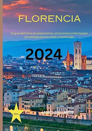 FLORENCIA GUÍA TURÍSTICO 2024: Su guía definitiva de alojamientos, atracciones e información actualizada para su visita y mucho más.