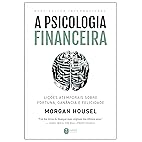 Capa de A psicologia financeira: lições atemporais sobre fortuna, ganância e felicidade