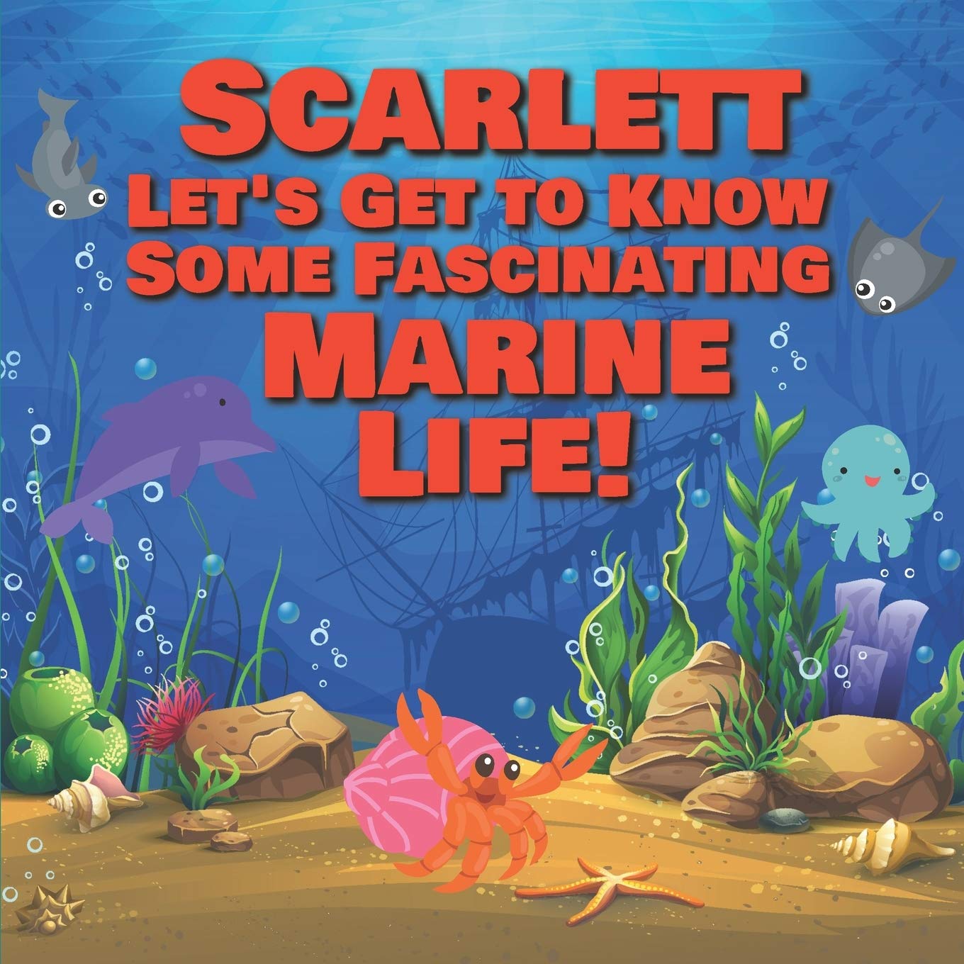 Scarlett Let’s Get to Know Some Fascinating Marine Life!: Personalized Baby Books with Your Child's Name in the Story - Ocean Animals Books for ... Books Ages 1-3 (Personalized Books for Kids)