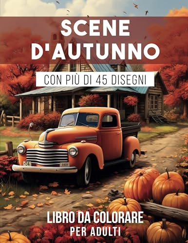 Scene d'Autunno: libro da colorare per adulti con bellissime scene autunnali, simpatici animali e paesaggi rilassanti.