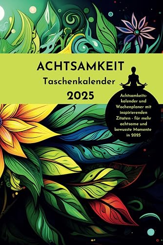 ACHTSAMKEIT Taschenkalender 2025: Achtsamkeitskalender und Wochenplaner mit inspirierenden Zitaten - für mehr achtsame und bewusste Momente in 2025