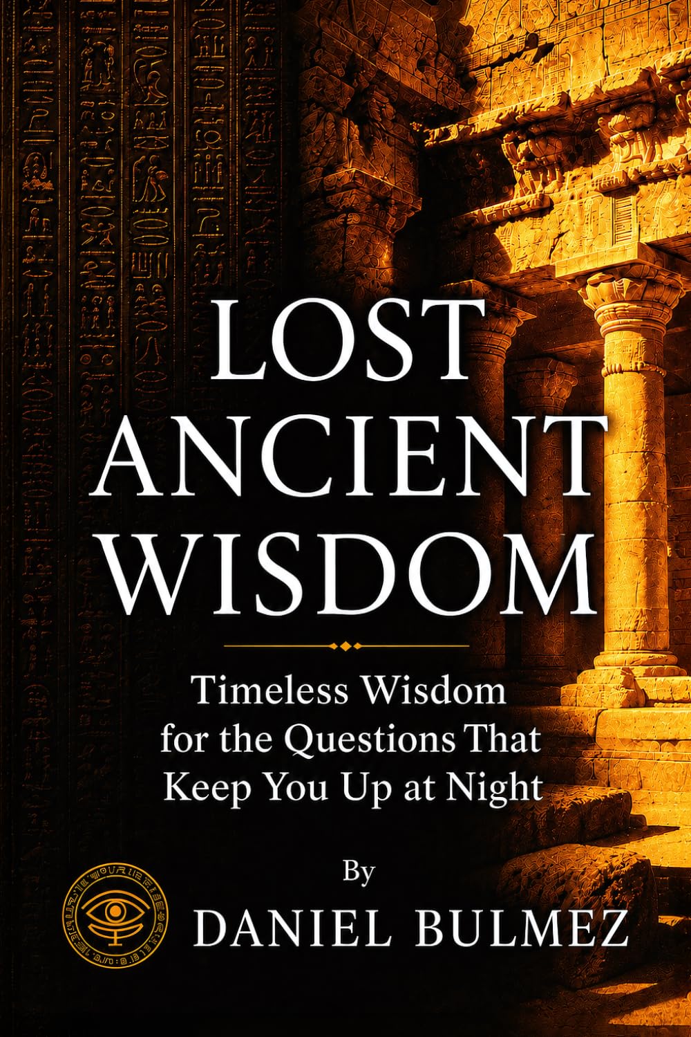 LOST ANCIENT WISDOM: The Inner World - Timeless Answers to the Questions That Keep You Up at Night