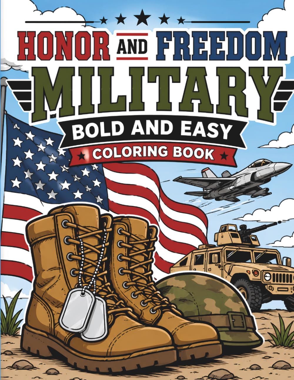 Honor and Freedom Military Coloring Book: Patriotic Military Designs Featuring Aircraft, Ships, Vehicles, Heroes, and Symbols of Service