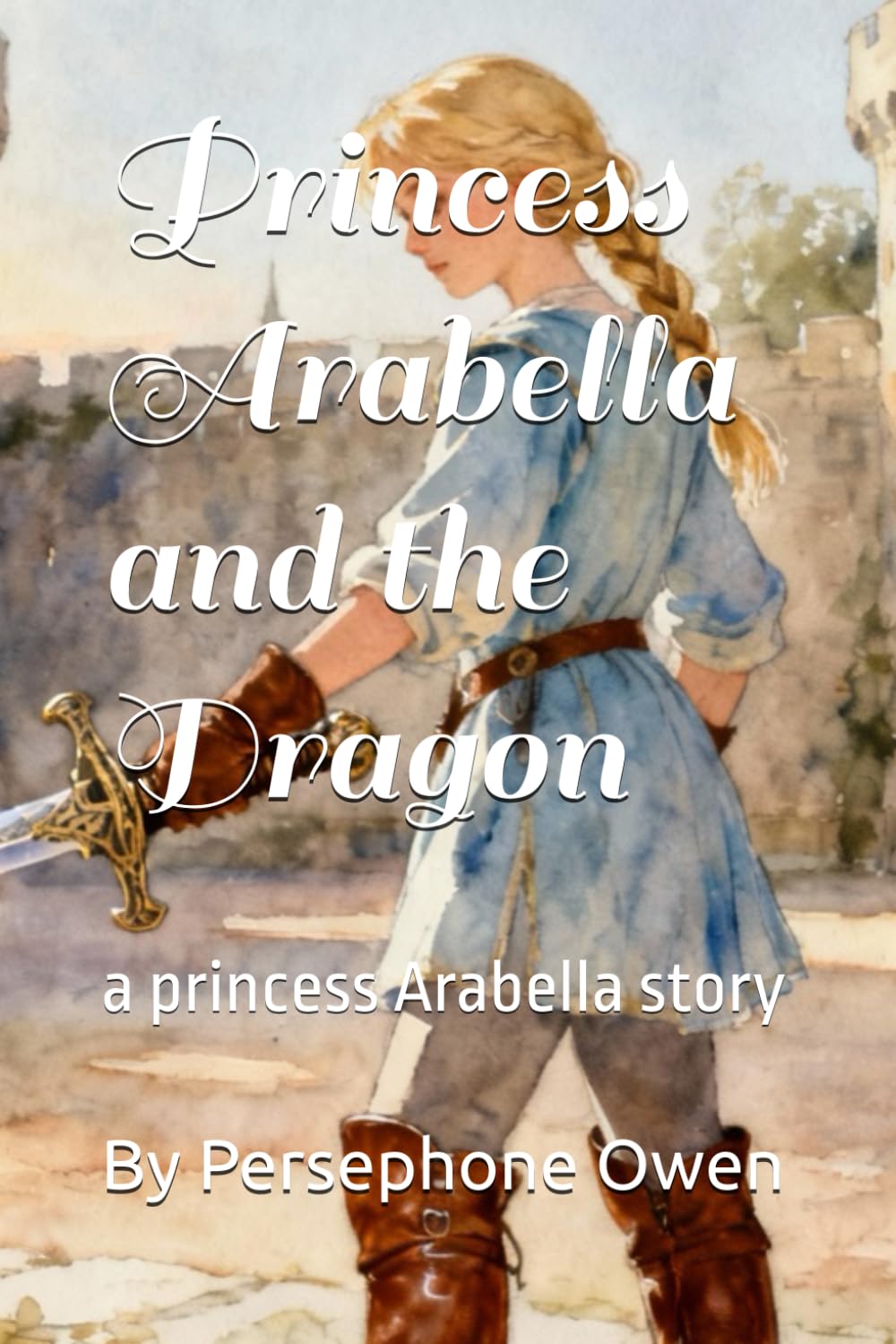 Princess Arabella and the Dragon: a princess Arabella story (Princess Arabella Stories)
