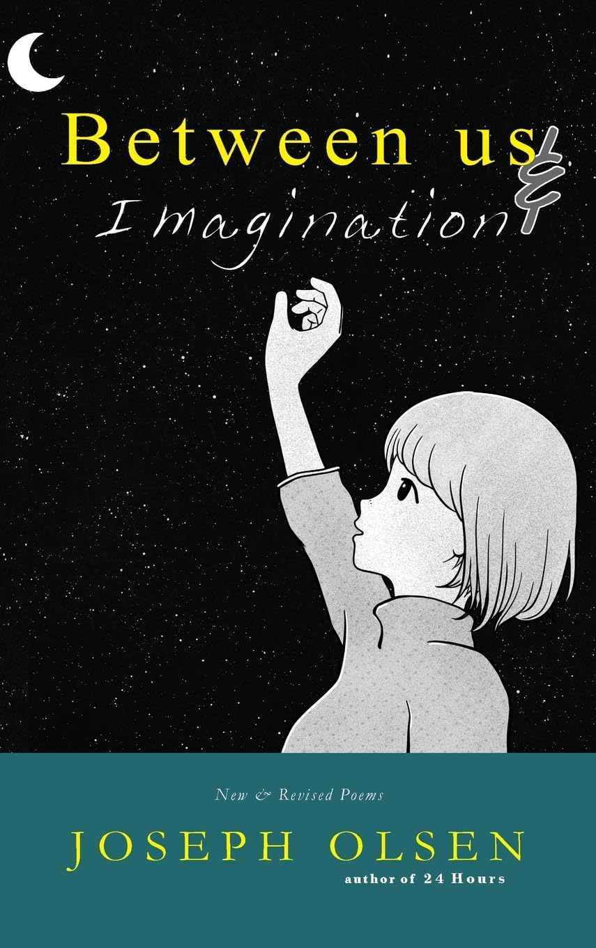 Between Us And Imagination: New & Revised Poems