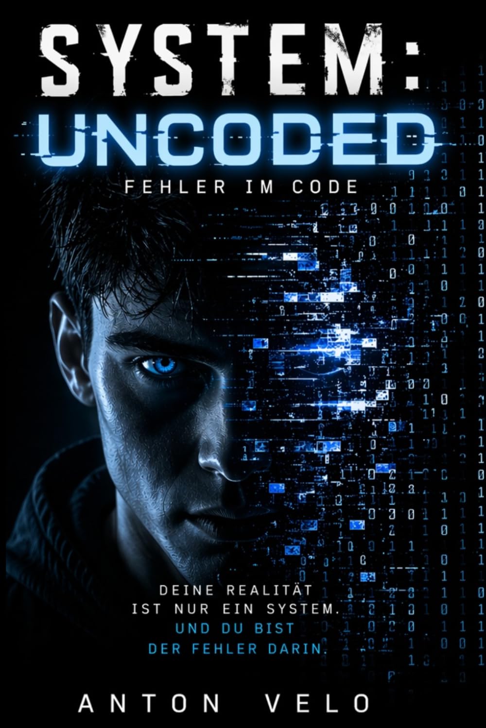 SYSTEM: UNCODED - Fehler im Code: Ein Sci-Fi-Thriller über Kontrolle, Realität und die Entscheidung, alles zu verändern: 1