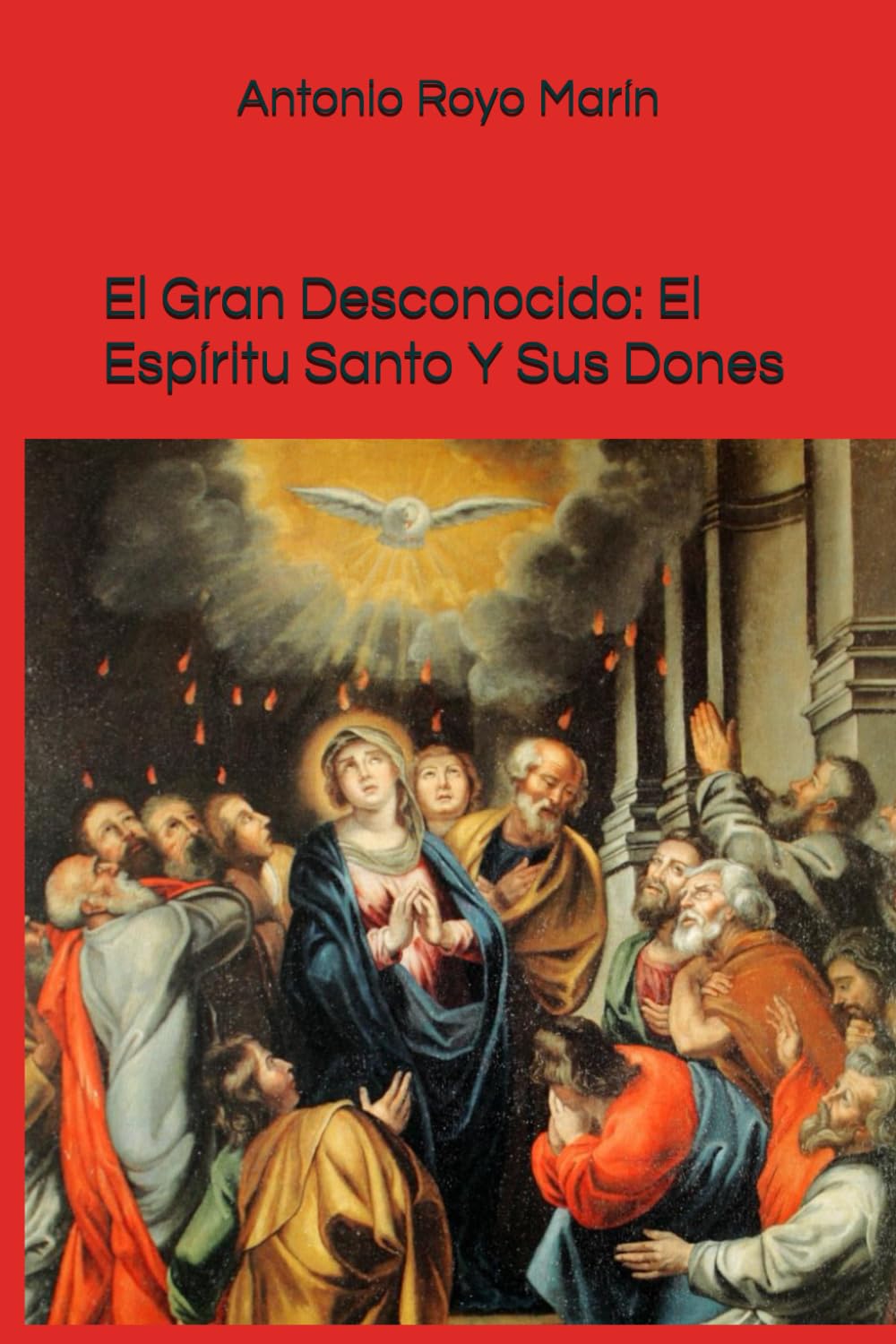 El Gran Desconocido: El Espíritu Santo Y Sus Dones