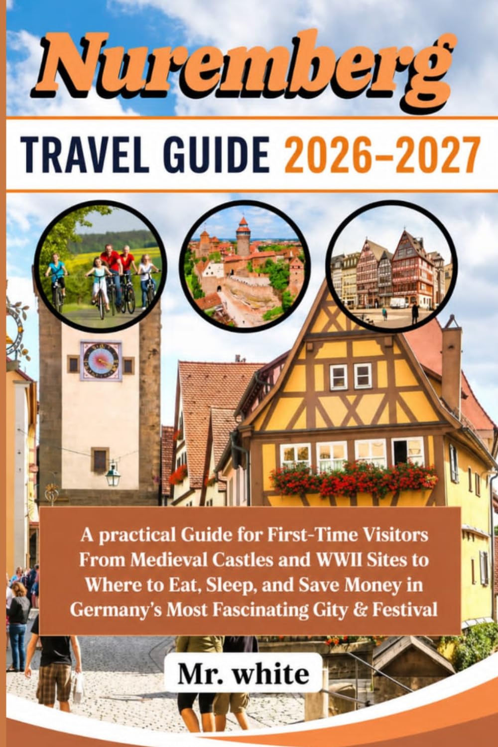 Nuremberg travel guide 2026—2027: A practical Guide for First-Time Visitors From Medieval Castles and WWII Sites to Where to Eat, Sleep, and Save Money in Germany's Most Fascinating City & Festival