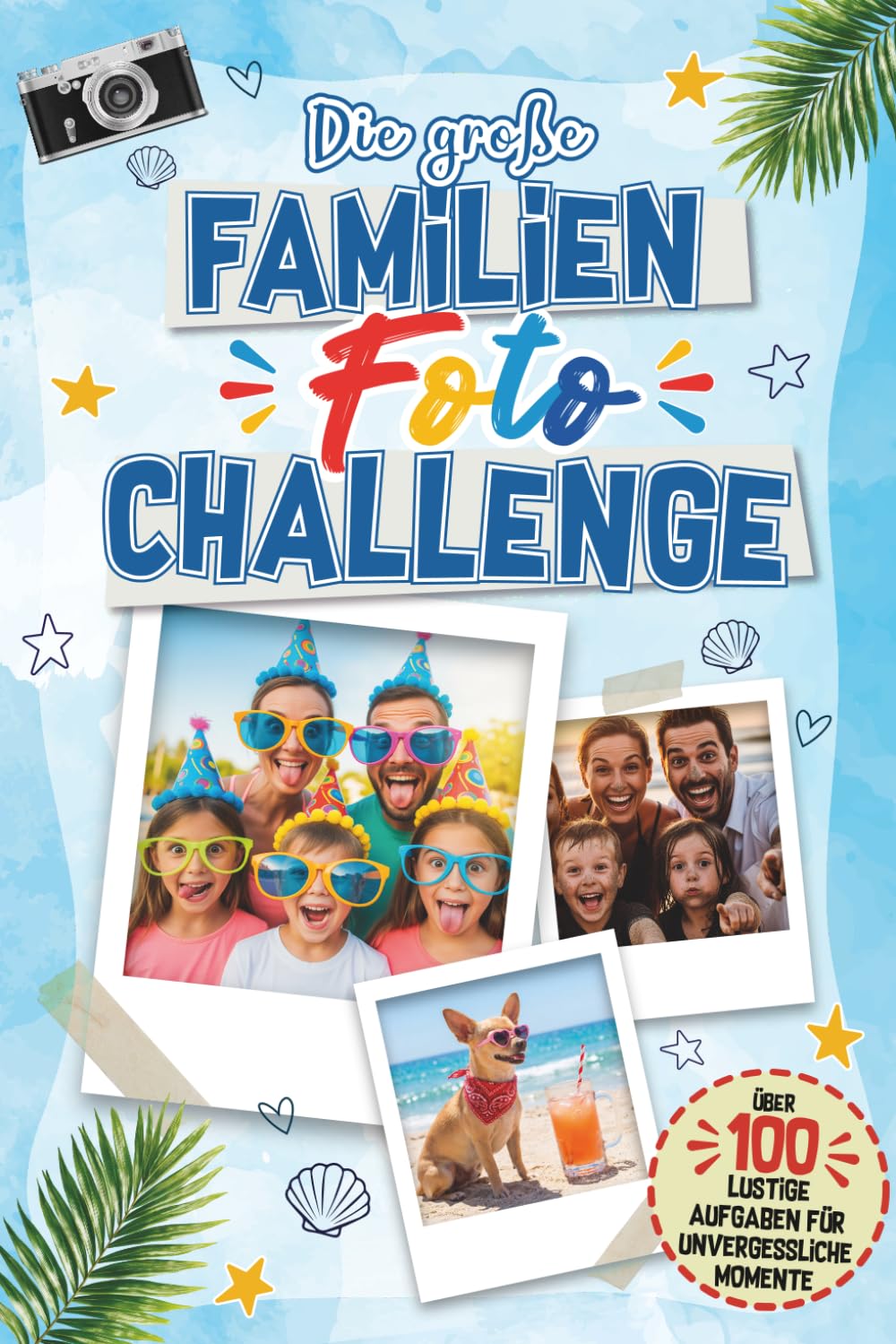 Die große Familien Foto Challenge: 100 lustige Aufgaben für unvergessliche Momente – Das interaktive Reisespielbuch gegen Langeweile für die ganze ... (Die großen Foto Challenge Bücher)