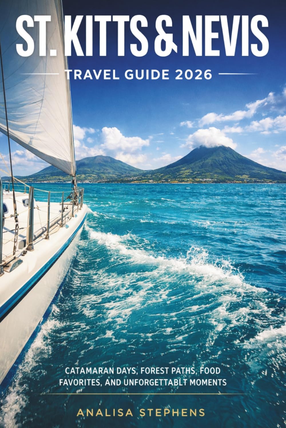 St. Kitts & Nevis Travel Guide 2026: Catamaran Days, Forest Paths, Food Favorites, And Unforgettable Moments