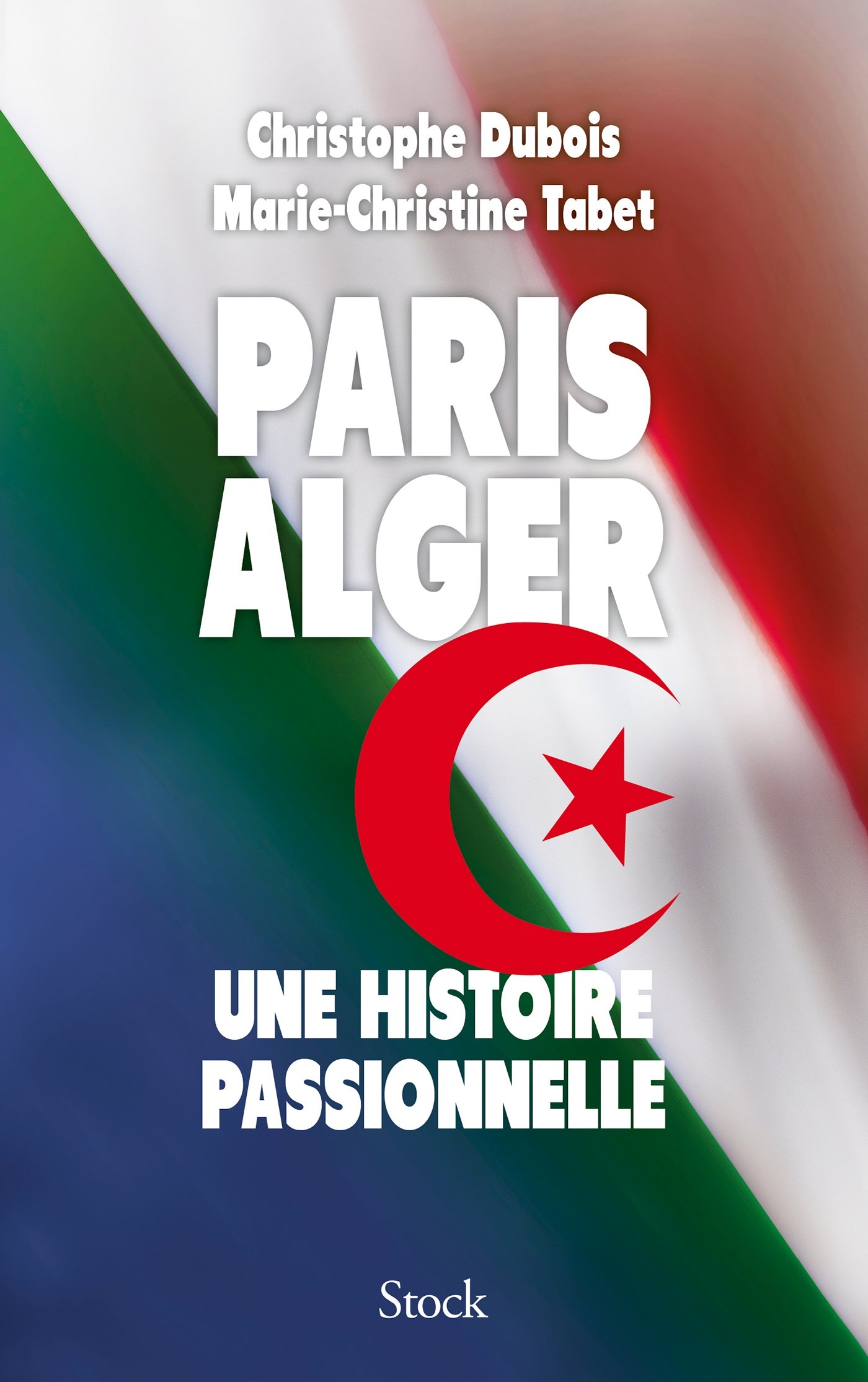 Paris Alger: une histoire passionnelle (Essais - Documents)