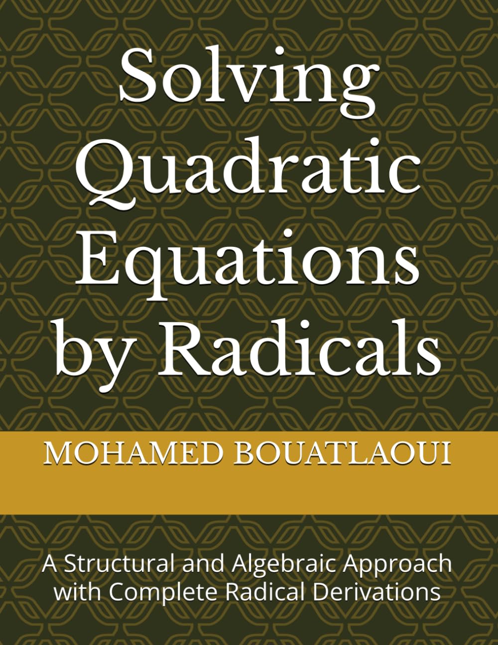 Solving Quadratic Equations by Radicals: A Structural and Algebraic Approach with Complete Radical Derivations (Solving Polynomial Equations by Radicals)