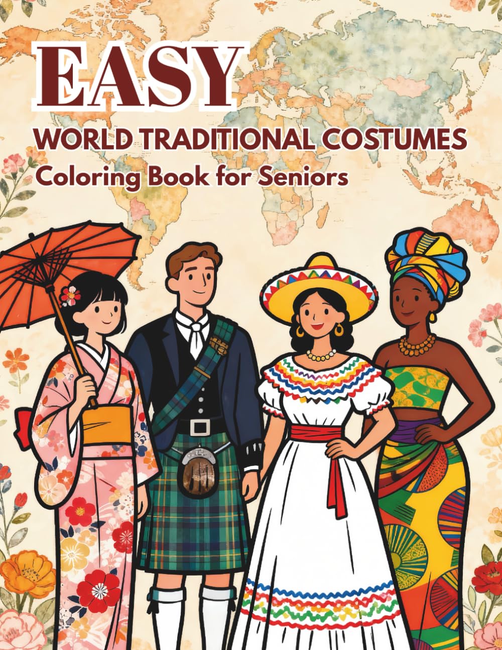 Easy World Traditional Costumes: Coloring Book for Seniors: 50 Beautiful and Relaxing Designs from Around the Globe