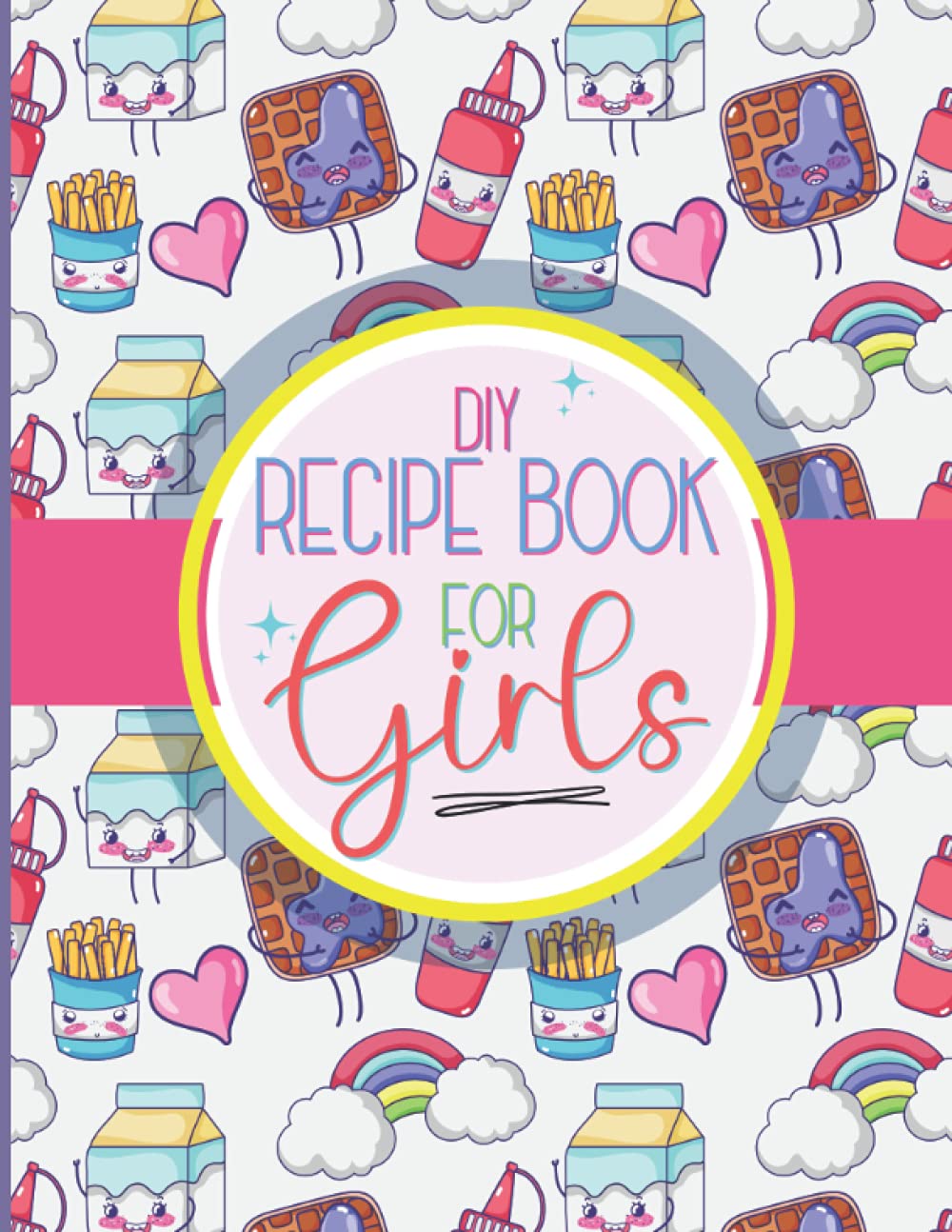 DIY Recipe Book for Girls: Blank Recipe Book to Write In: Empty Cookbook & Recipe Organizer for Kids/Teens