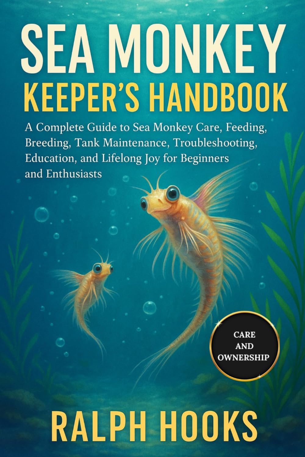 SEA MONKEY KEEPER'S HANDBOOK: A Complete Guide to Sea Monkey Care, Feeding, Breeding, Tank Maintenance, Troubleshooting, Education, and Lifelong Joy for Beginners and Enthusiasts