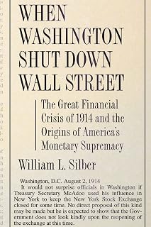 When Washington Shut Down Wall Street: The Great Financial Crisis of 1914 and the Origins of America's Monetary Supremacy
