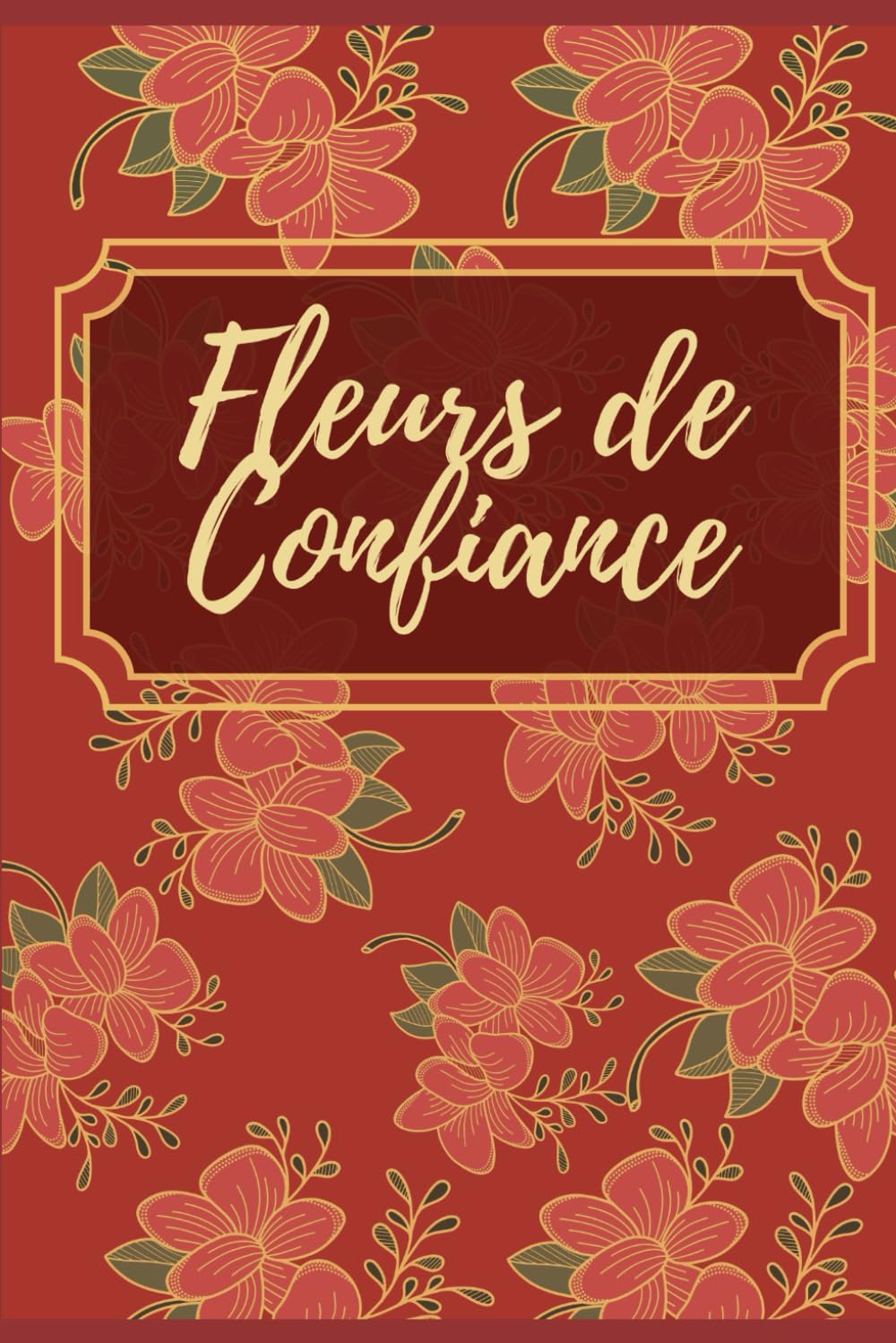 Fleurs de Confiance - 30 affirmations positives pour cultiver la confiance et l’estime de soi: Un outil doux de développement personnel accessible à tous