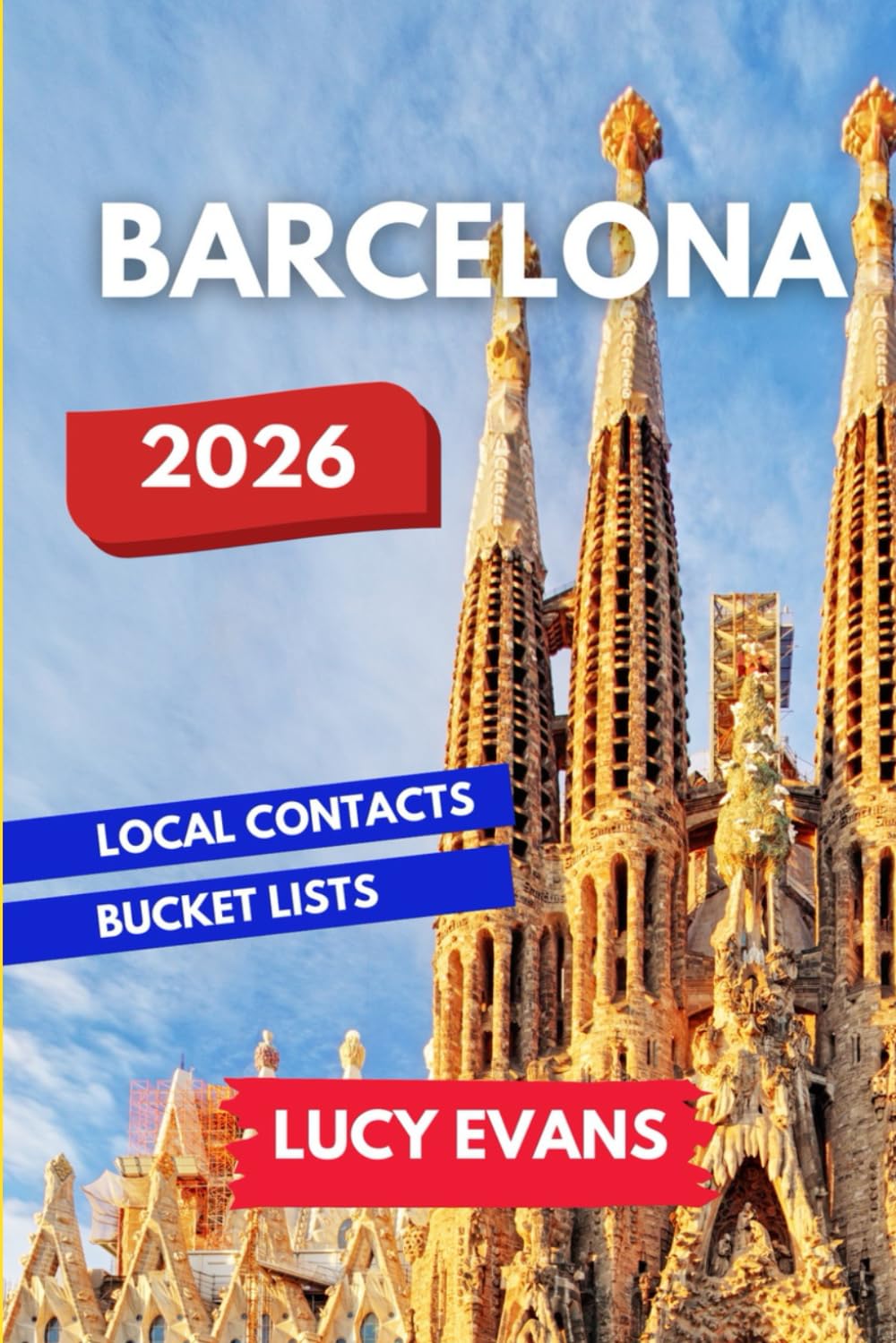 Barcelona Travel Guide: A Travel Insider’s Guide to La Rambla, Park Güell, Sagrada Familia and More | Unique Experiences, Local Secrets and Essential Must-Sees for Your Dream Spanish Adventure!