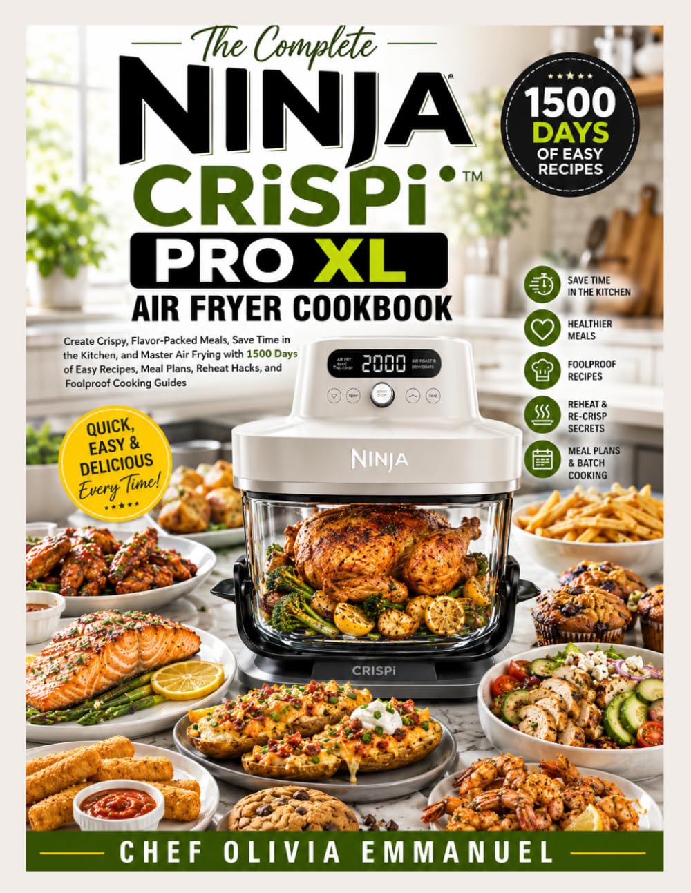 The Complete NINJA CRISPi PRO XL AIR FRYER COOKBOOK: Create Crispy, Flavor-Packed Meals, Save Time in the Kitchen, and Master Air Frying with 1500 ... Reheat Hacks, and Foolproof Cooking Guides.