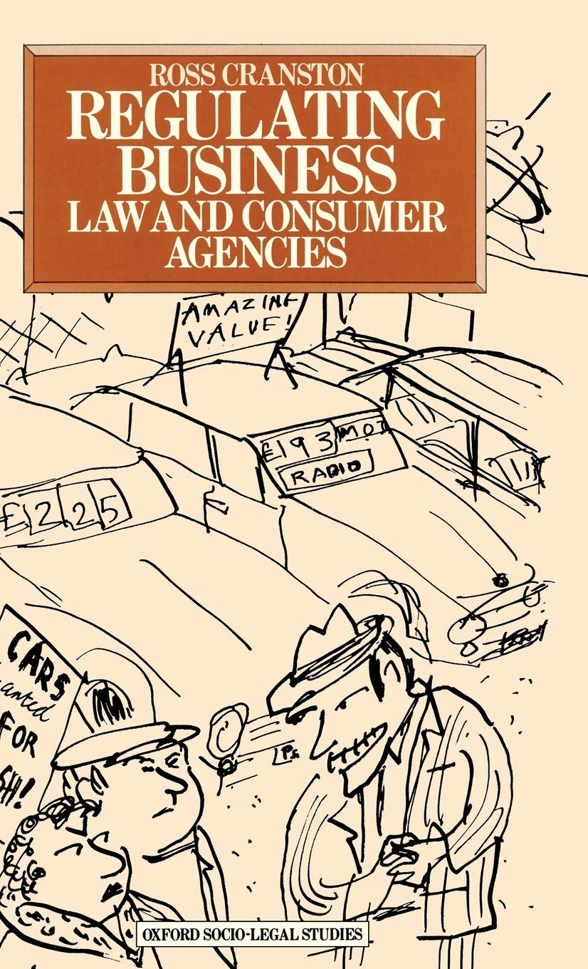 Regulating Business: Law and Consumer Agencies (Oxford Socio-Legal Studies)