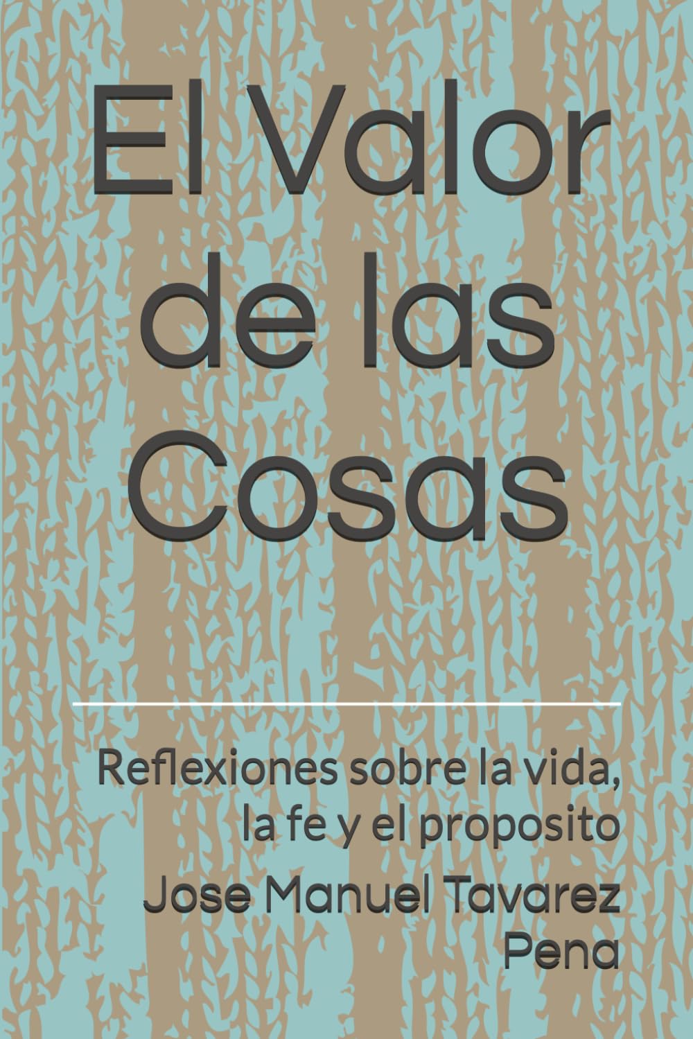 El Valor de las Cosas: Reflexiones sobre la vida, la fe y el proposito