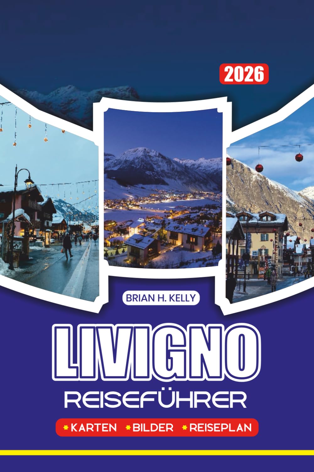 LIVIGNO REISEFÜHRER 2026: Insider-Tipps, familienfreundliche Pläne, Luxuserlebnisse, Festivals und Sehenswürdigkeiten, die man unbedingt sehen muss, für eine sichere und unvergessliche Reise