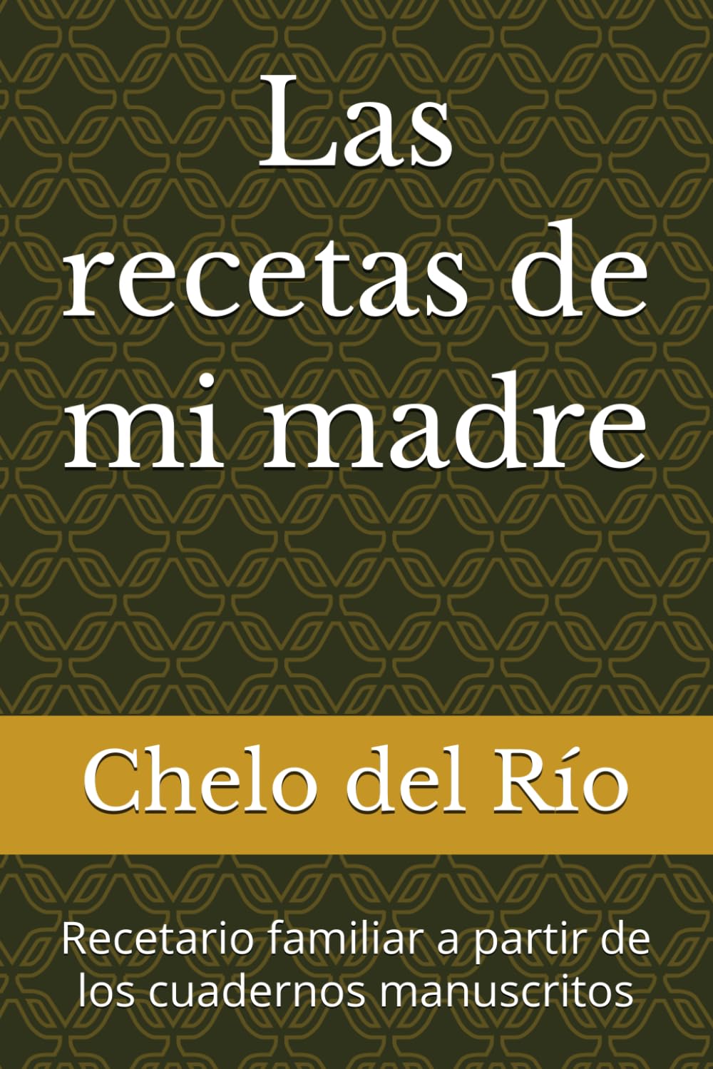 Las recetas de mi madre: Recetario familiar a partir de los cuadernos manuscritos