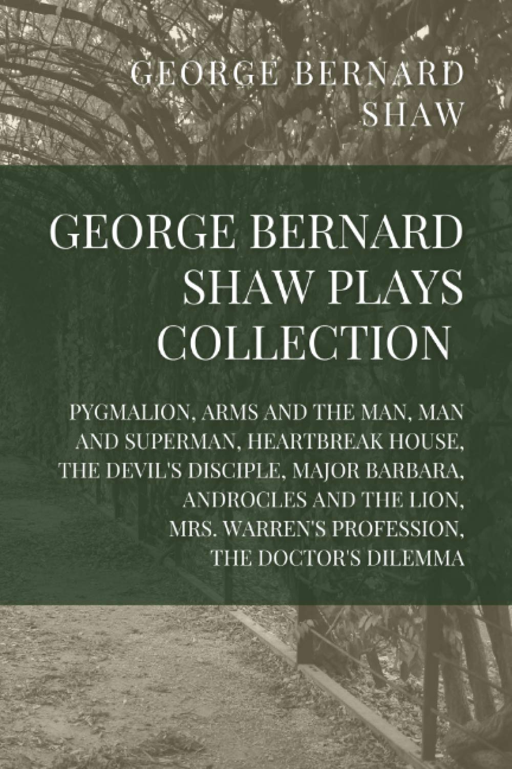 George Bernard Shaw Plays Collection: Pygmalion, Arms and the Man, Man and Superman, Heartbreak House, The Devil’s Disciple, Major Barbara, Androcles ... Warren’s Profession, The Doctor’s Dilemma