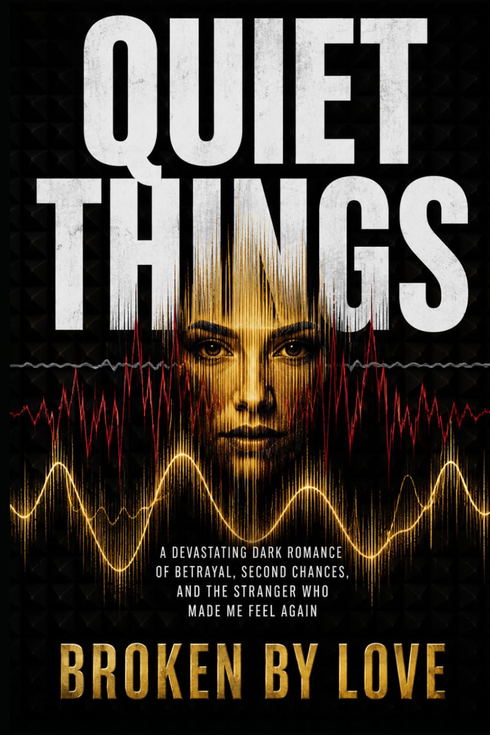 Quiet Things: A Devastating Dark Romance of Betrayal, Second Chances, and the Stranger Who Made Me Feel Again