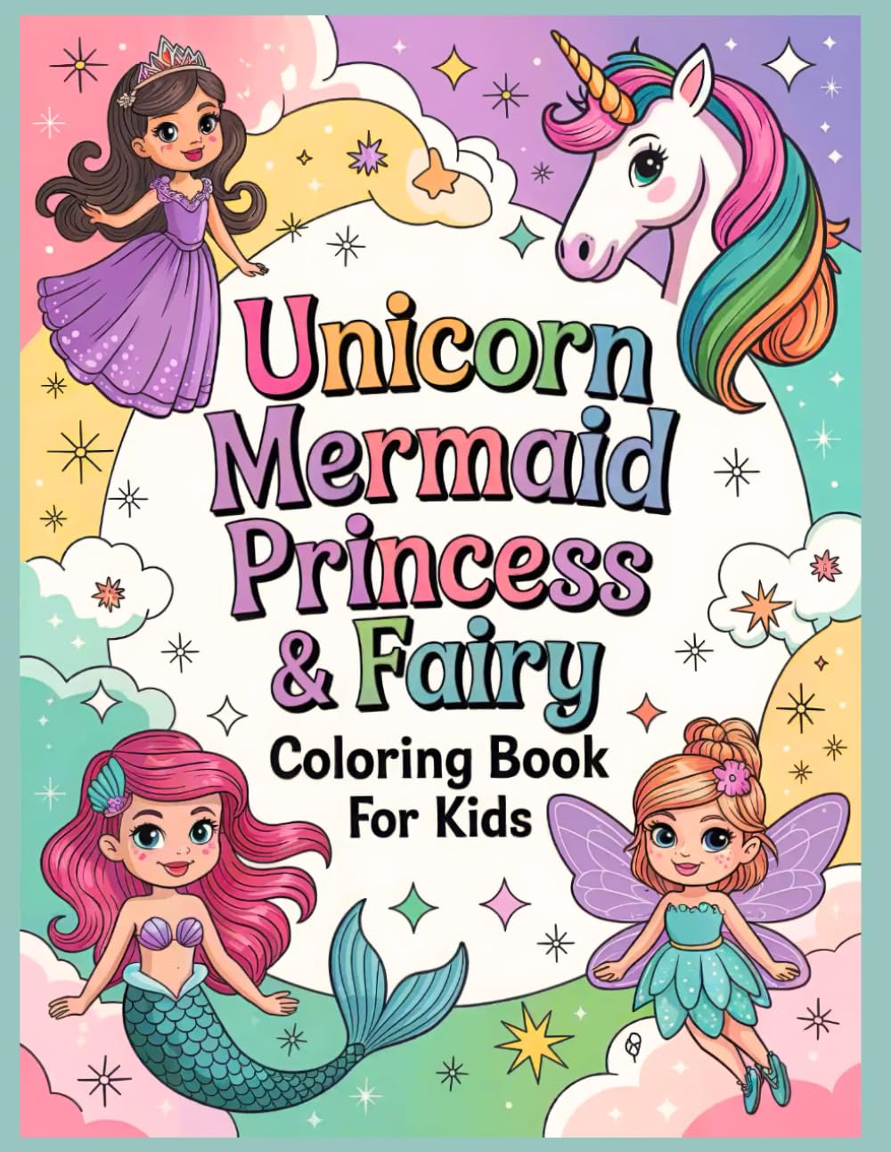Unicorn, Mermaid, Princess & Fairy Coloring Book for Kids: 50 Cute, Fun and Magical Designs (Ages 4–8)