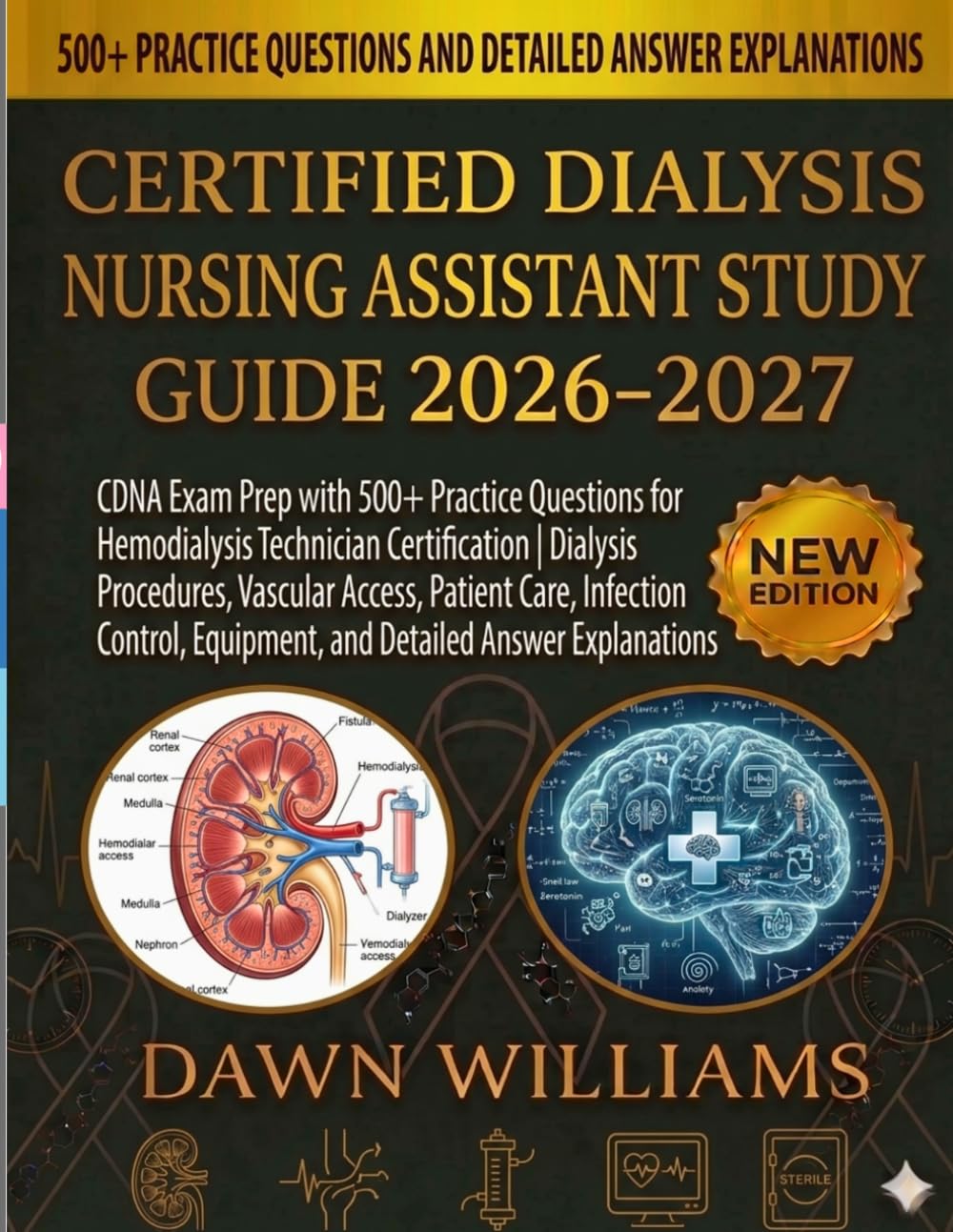 Certified Dialysis Nursing Assistant Study Guide 2026-2027: CDNA Exam Prep with 500+ Practice Questions for Hemodialysis Technician Certification ... Detailed Answer Explanation