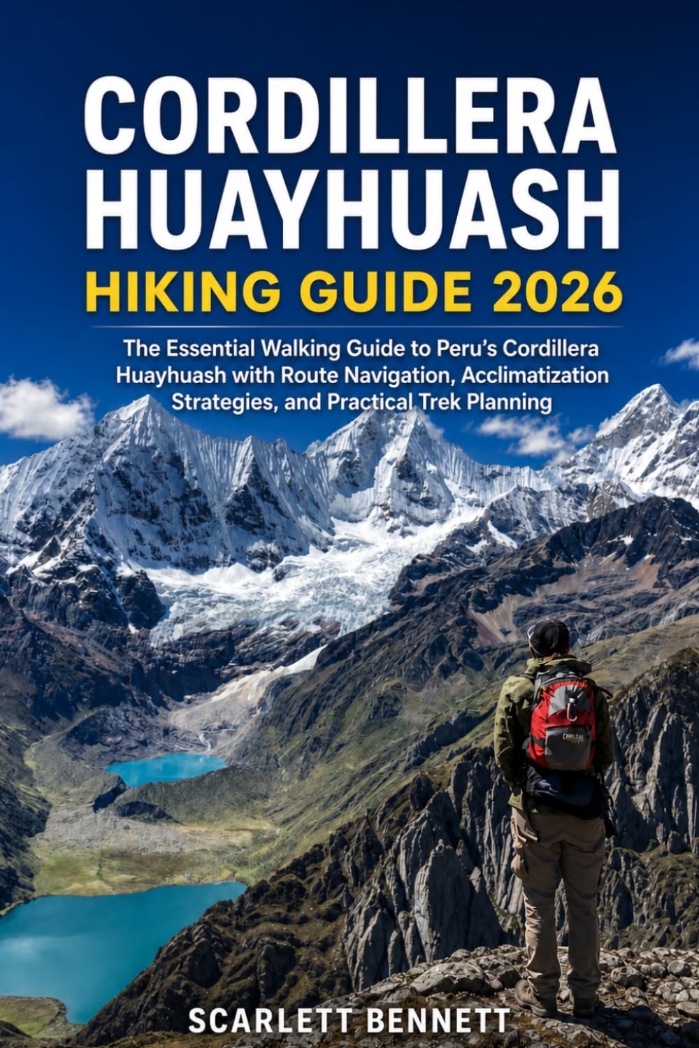 CORDILLERA HUAYHUASH HIKING GUIDE 2026: The Essential Walking Guide to Peru’s Cordillera Huayhuash with Route Navigation, Acclimatization Strategies, ... (The Trailblazer’s Hiking Adventure Series)