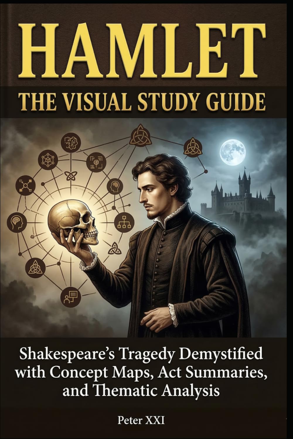 HAMLET: THE VISUAL STUDY GUIDE: Shakespeare’s Tragedy Demystified with Concept Maps, Act Summaries, and Thematic Analysis