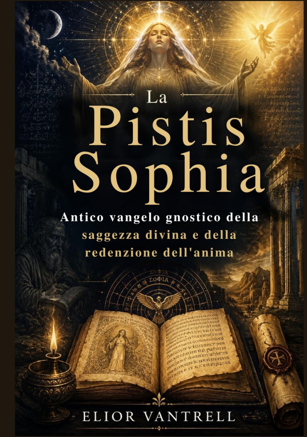 La Pistis Sophia: Antico vangelo gnostico della saggezza divina e della redenzione dell'anima