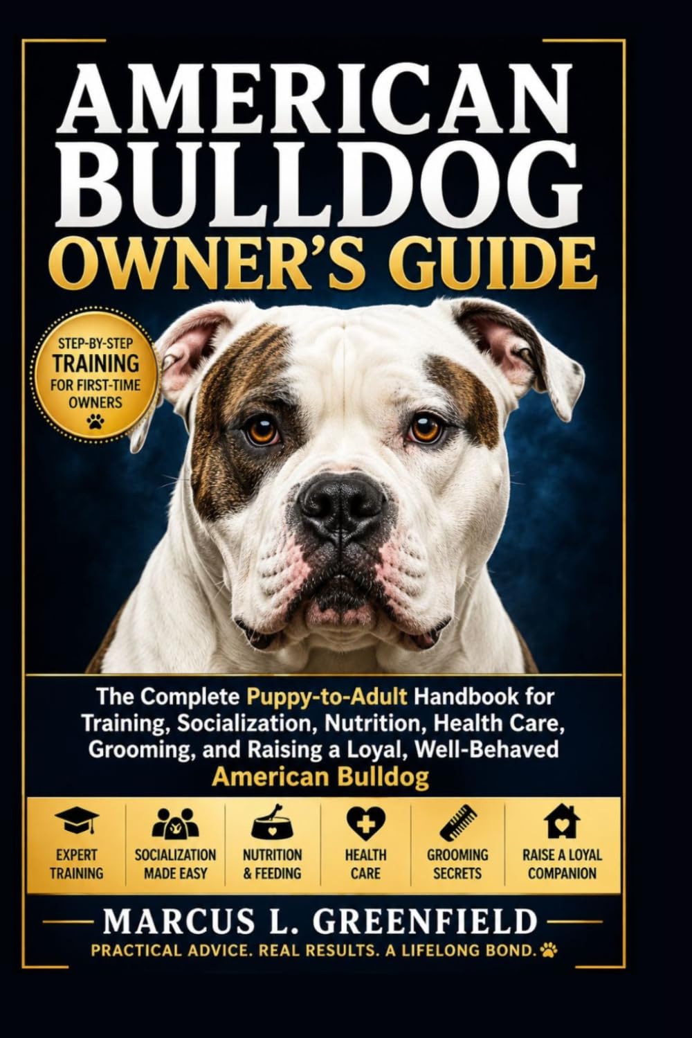 AMERICAN BULLDOG OWNER’S GUIDE: The Complete Puppy-to-Adult Handbook for Training, Socialization, Nutrition, Health Care, Grooming, and Raising a Loyal, Well-Behaved American Bulldog