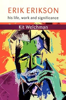 Erik Erikson His Life, Work and Significance