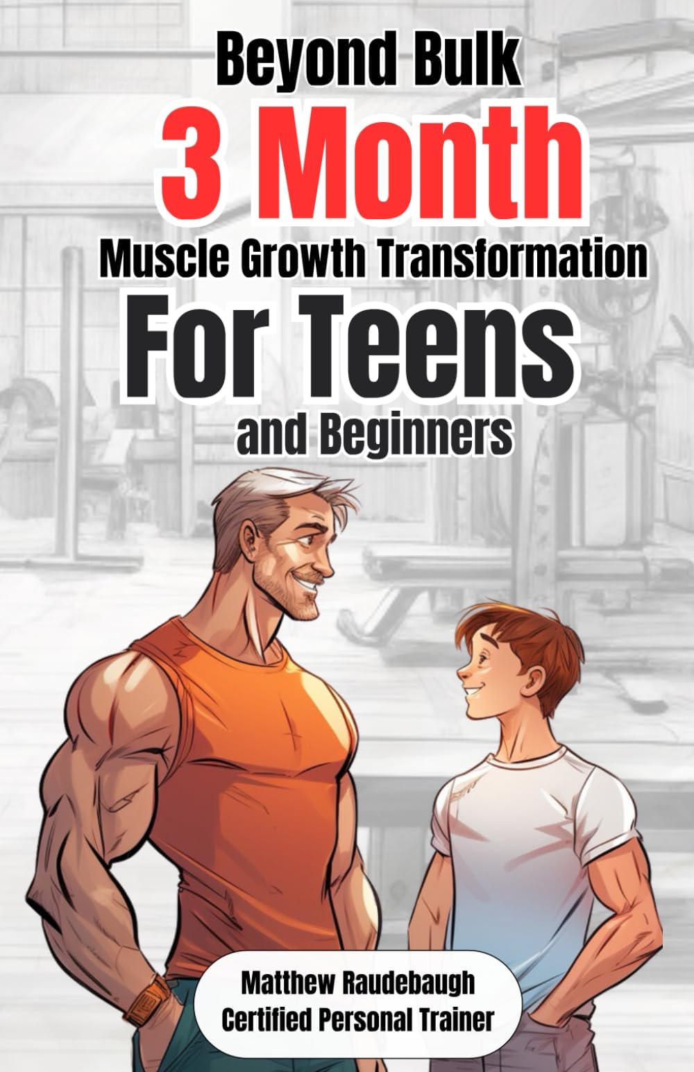 Beyond Bulk: The Teen's 3 Month Muscle Growth Transformation: ALL IN ONE Personal Training Guide for Teens and Beginners Paperback – November 22, 2023