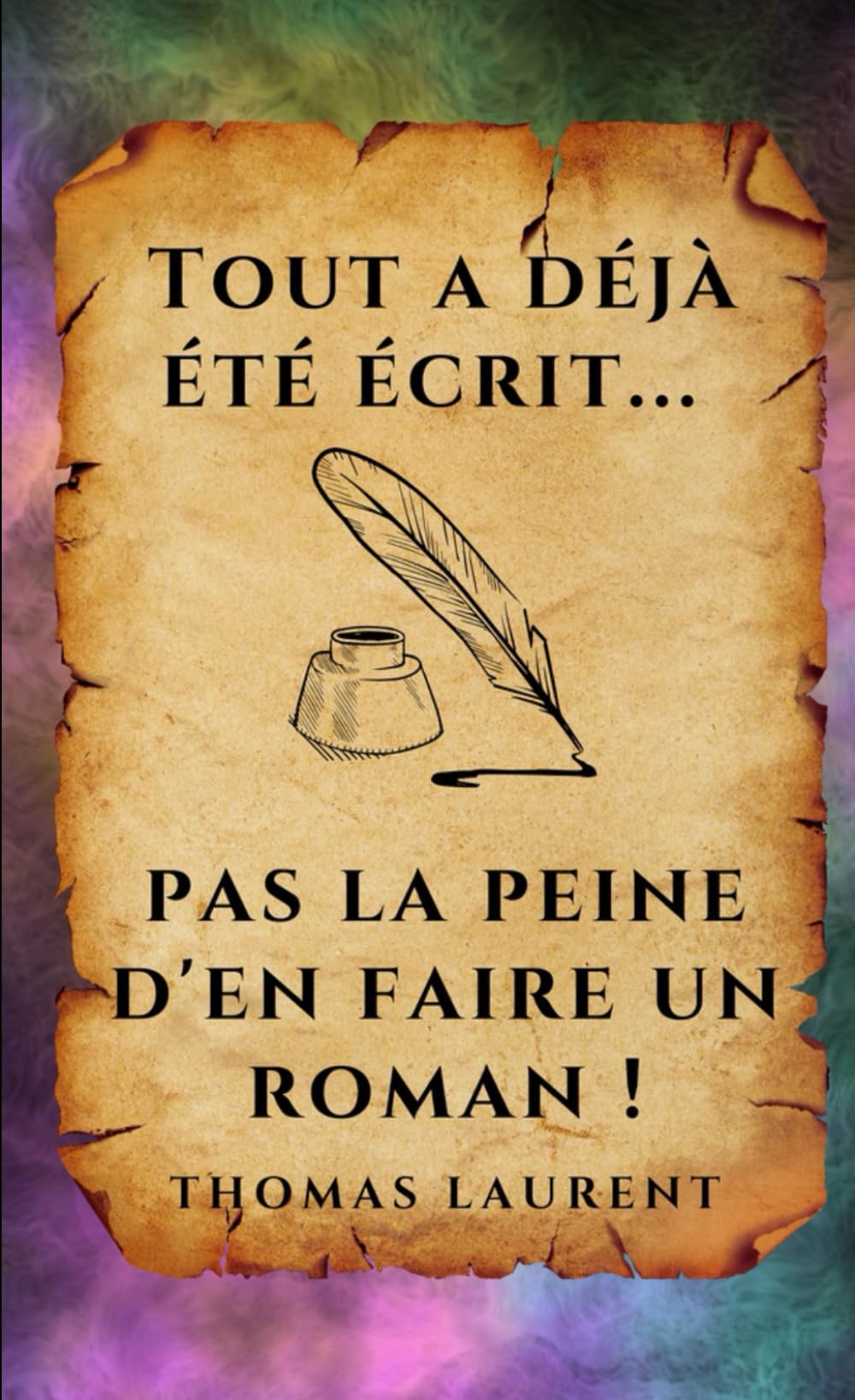 Tout a déjà été écrit... Pas la peine d'en faire un roman.