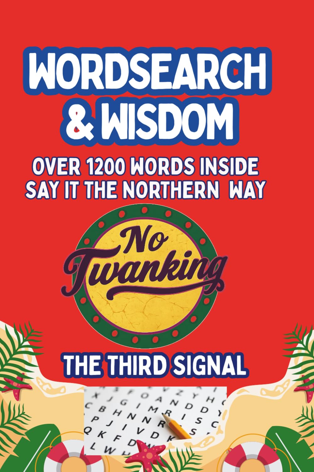 WORD SEARCH & WISDOM FOR TEENS TO ADULTS: THE THIRD SIGNAL: A No Twanking™ Puzzle Book with 1200+ Words from a North East Pit Village (No Twanking™ Wordsearch & Wisdom)