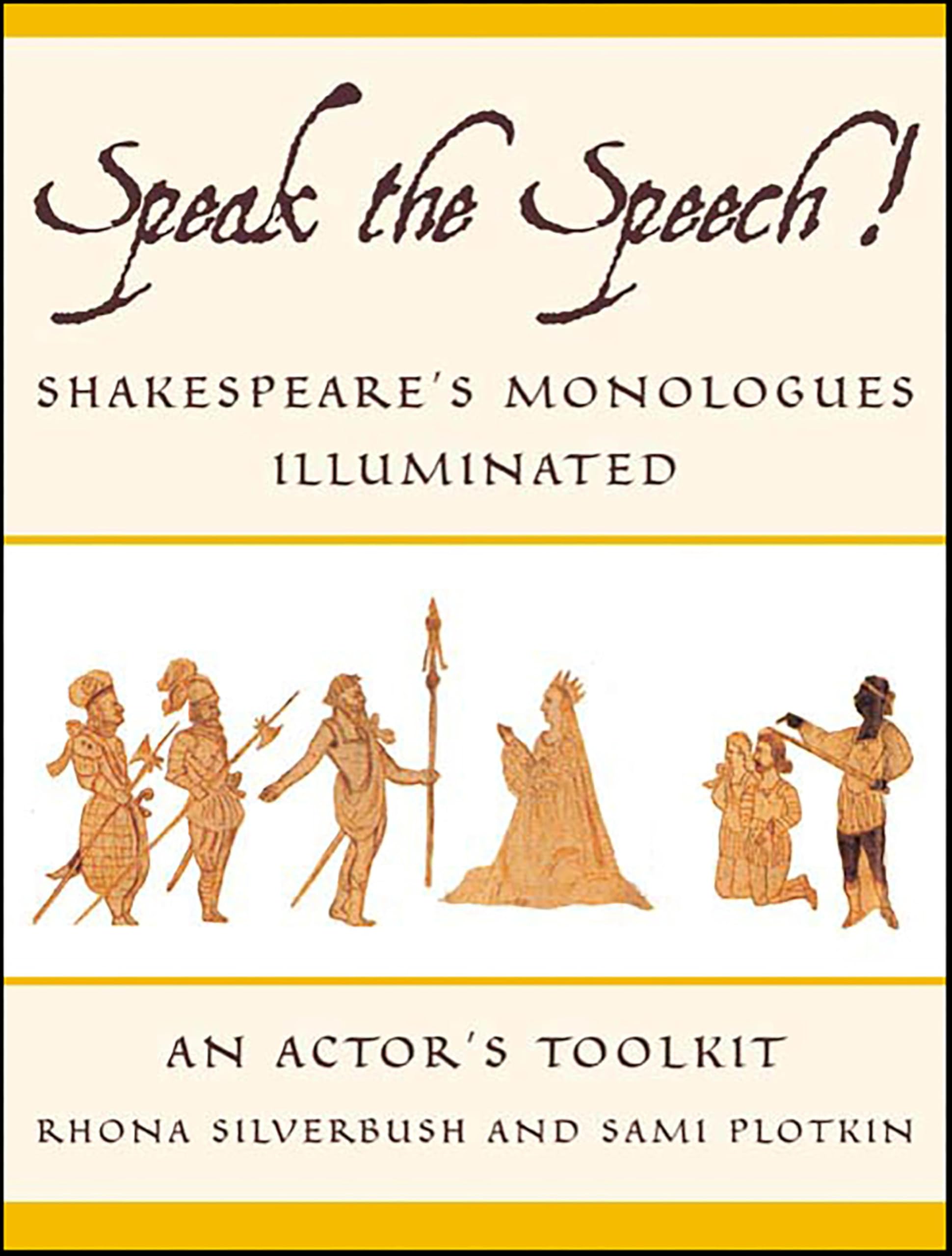 Speak the Speech!: Shakespeare's Monologues Illuminated: An Actor's Toolkit